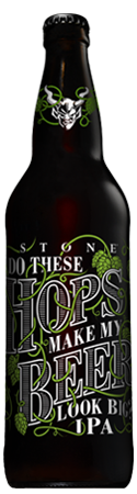 Do These Hops Make My Beer Look Big IPA by Stone Brewing