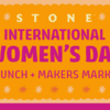 stone international women's day brunch & makers market