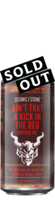 Seismic / Stone Ain’t That a Kick in the Red Imperial IPL can - sold out