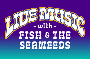 live music with fish & the seaweeds